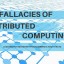 Fallacies of Distributed Computing